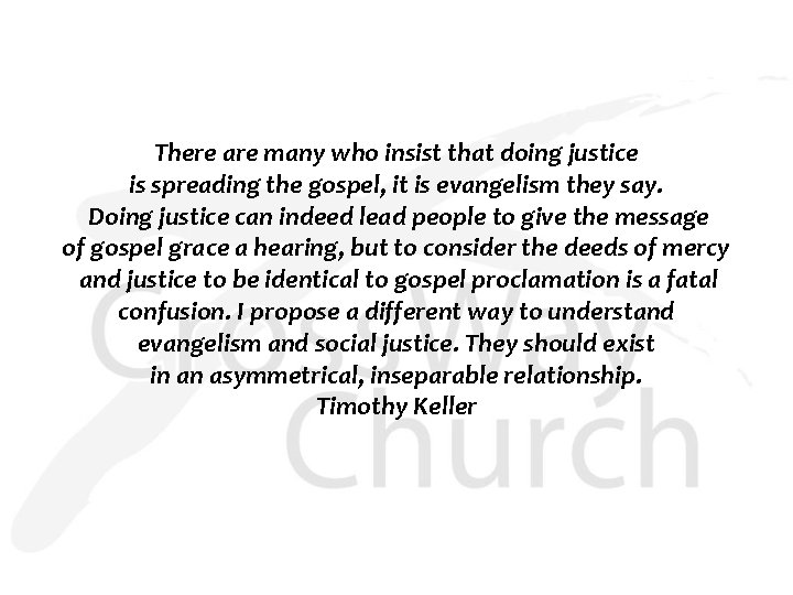 There are many who insist that doing justice is spreading the gospel, it is
