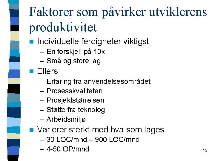 Faktorer som påvirker utviklerens produktivitet n Individuelle ferdigheter viktigst – En forskjell på 10