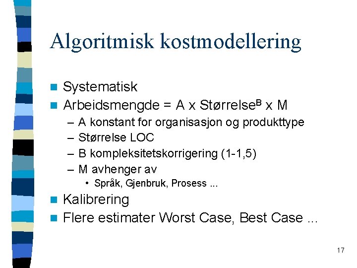 Algoritmisk kostmodellering Systematisk n Arbeidsmengde = A x Størrelse. B x M n –