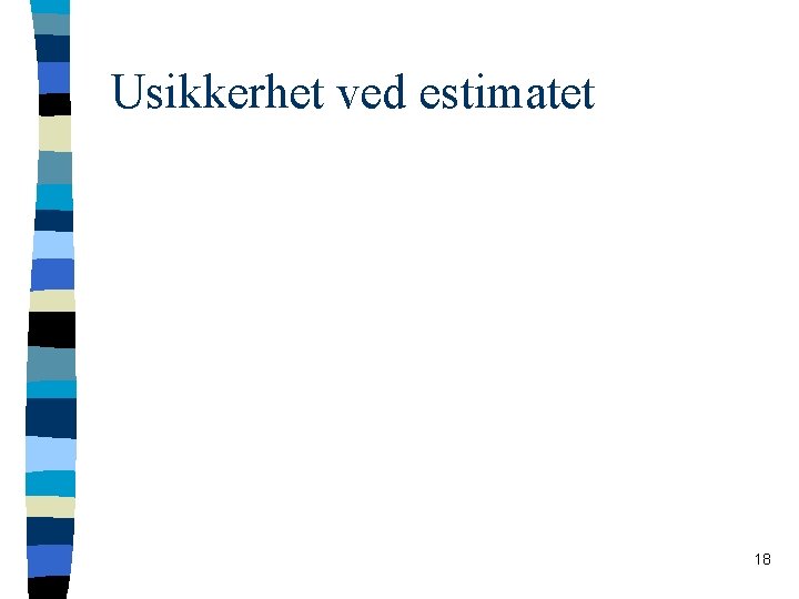 Usikkerhet ved estimatet 18 