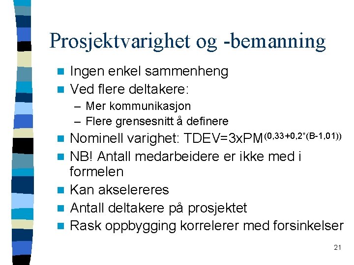 Prosjektvarighet og -bemanning Ingen enkel sammenheng n Ved flere deltakere: n – Mer kommunikasjon