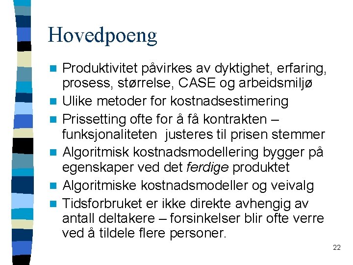 Hovedpoeng n n n Produktivitet påvirkes av dyktighet, erfaring, prosess, størrelse, CASE og arbeidsmiljø