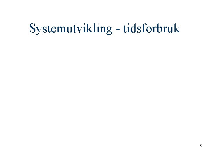 Systemutvikling - tidsforbruk 8 