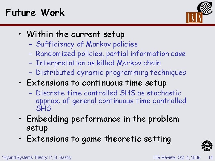 Future Work • Within the current setup – – Sufficiency of Markov policies Randomized