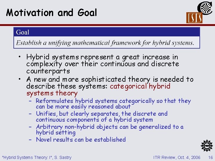 Motivation and Goal • Hybrid systems represent a great increase in complexity over their