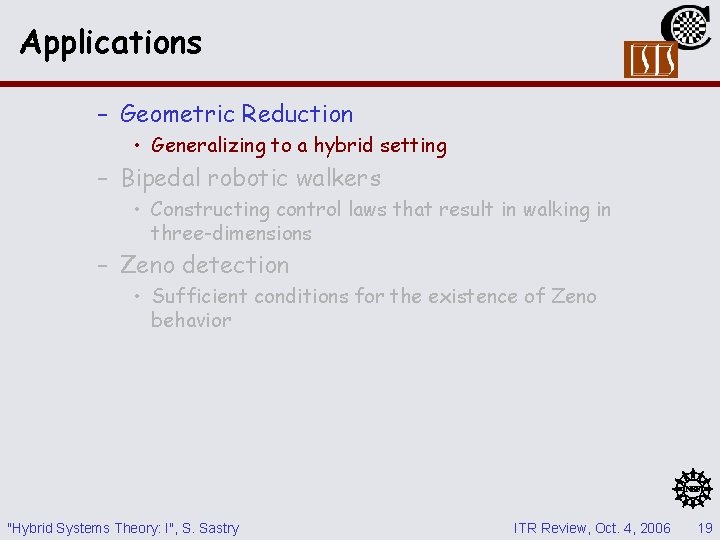 Applications – Geometric Reduction • Generalizing to a hybrid setting – Bipedal robotic walkers