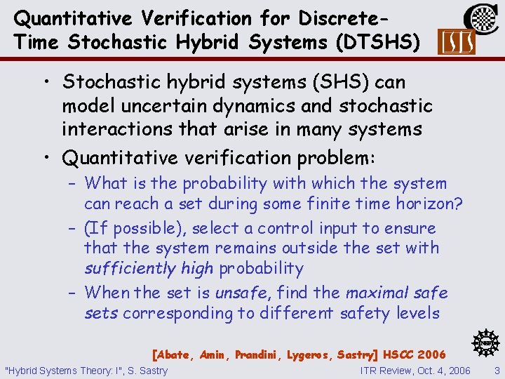 Quantitative Verification for Discrete. Time Stochastic Hybrid Systems (DTSHS) • Stochastic hybrid systems (SHS)