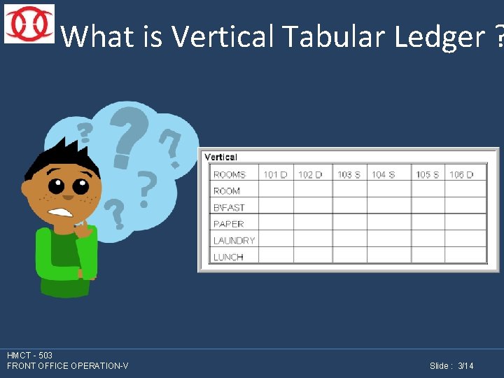 What is Vertical Tabular Ledger ? HMCT - 503 FRONT OFFICE OPERATION-V Slide :