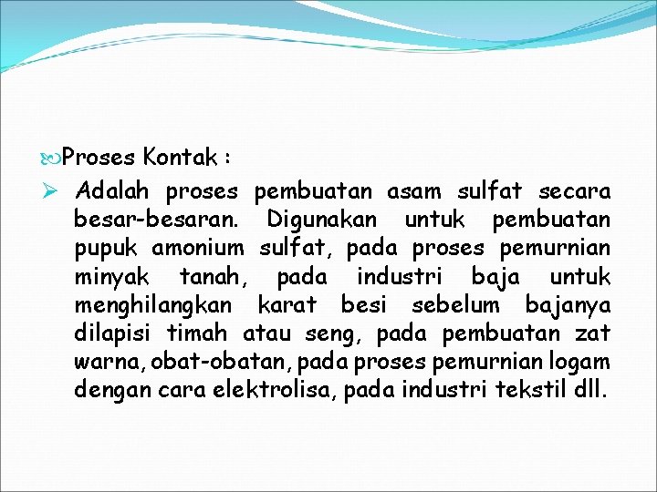  Proses Kontak : Ø Adalah proses pembuatan asam sulfat secara besar-besaran. Digunakan untuk