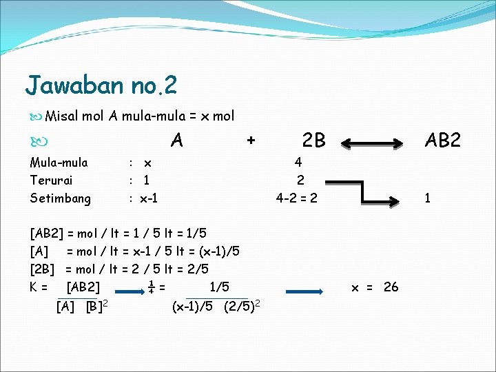 Jawaban no. 2 Misal mol A mula-mula = x mol A Mula-mula Terurai Setimbang