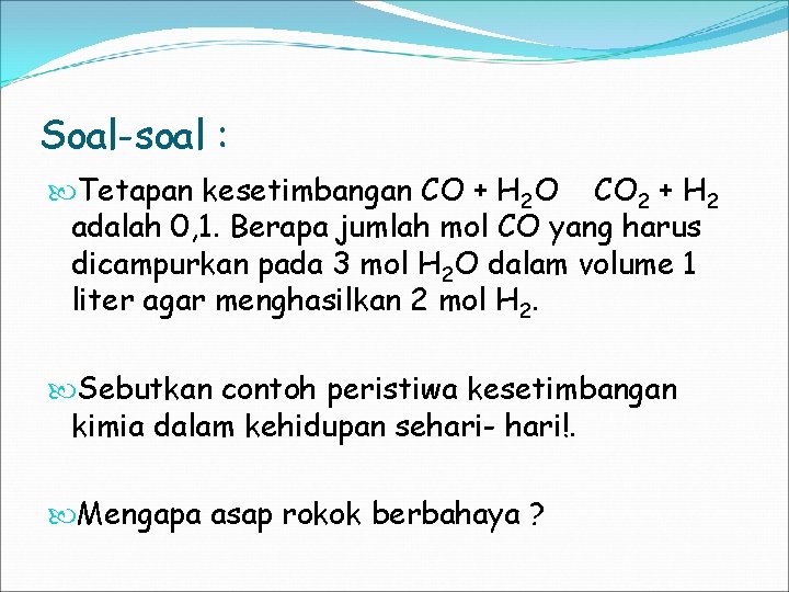 Soal-soal : Tetapan kesetimbangan CO + H 2 O CO 2 + H 2