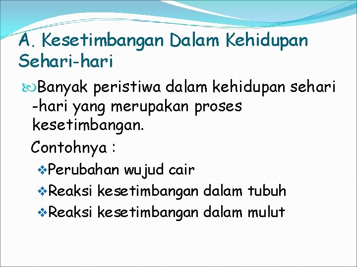 A. Kesetimbangan Dalam Kehidupan Sehari-hari Banyak peristiwa dalam kehidupan sehari -hari yang merupakan proses