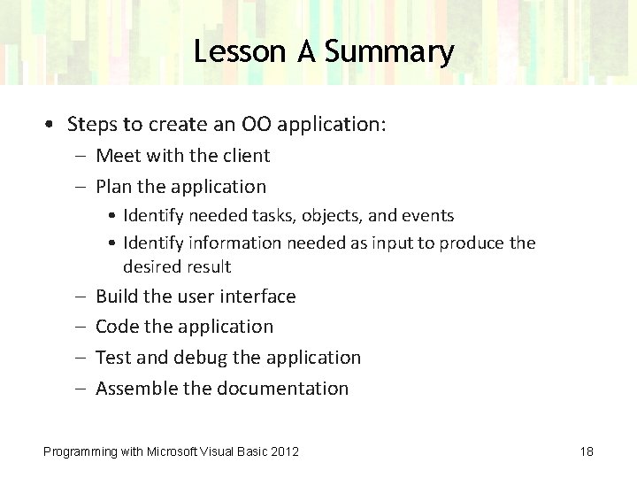 Lesson A Summary • Steps to create an OO application: – Meet with the