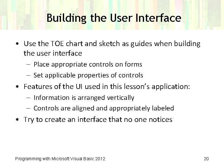 Building the User Interface • Use the TOE chart and sketch as guides when