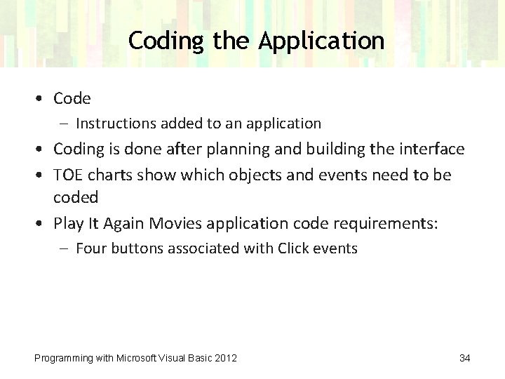 Coding the Application • Code – Instructions added to an application • Coding is