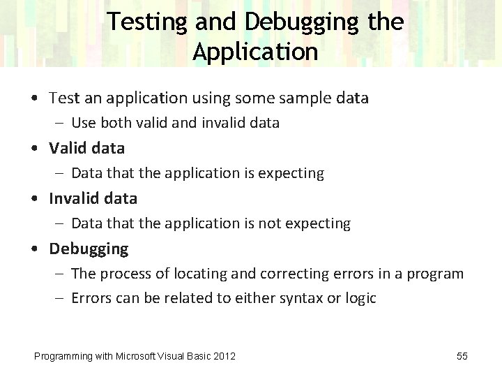 Testing and Debugging the Application • Test an application using some sample data –