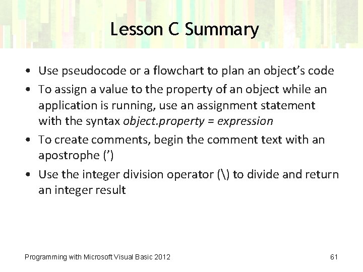 Lesson C Summary • Use pseudocode or a flowchart to plan an object’s code