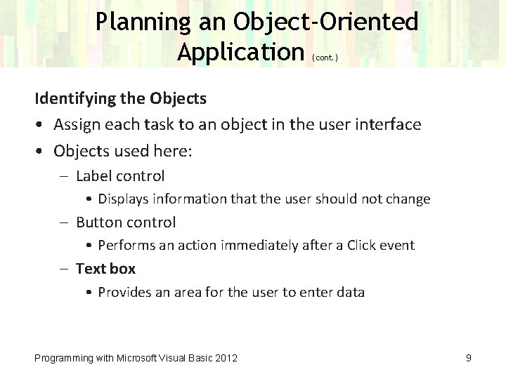 Planning an Object-Oriented Application (cont. ) Identifying the Objects • Assign each task to