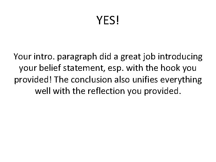 YES! Your intro. paragraph did a great job introducing your belief statement, esp. with