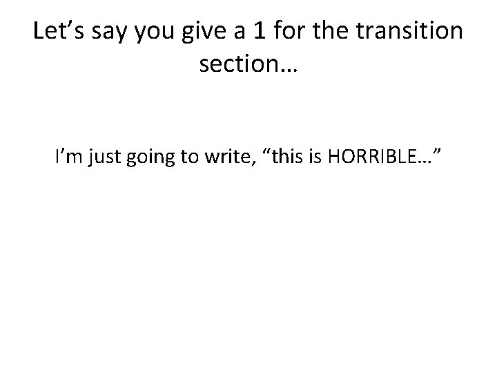 Let’s say you give a 1 for the transition section… I’m just going to