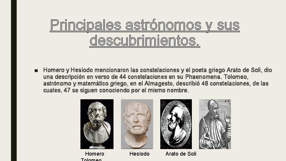 Principales astrónomos y sus descubrimientos. ■ Homero y Hesíodo mencionaron las constelaciones y el
