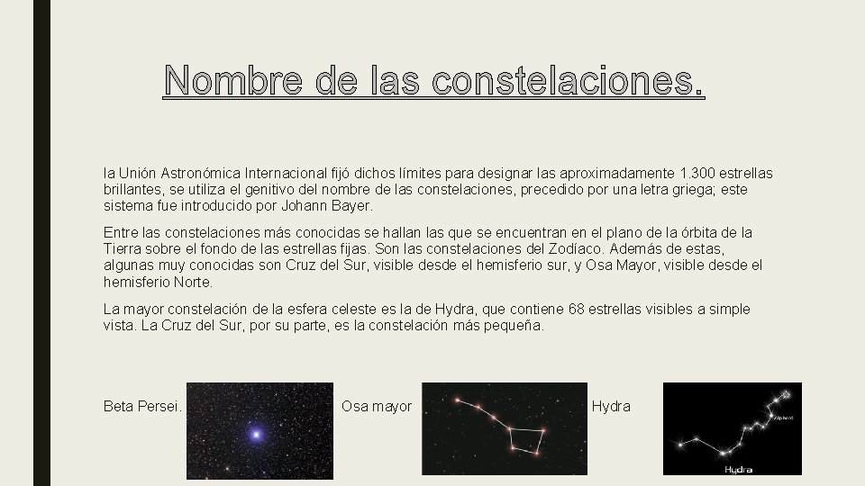 Nombre de las constelaciones. la Unión Astronómica Internacional fijó dichos límites para designar las