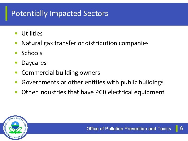 Potentially Impacted Sectors • • Utilities Natural gas transfer or distribution companies Schools Daycares