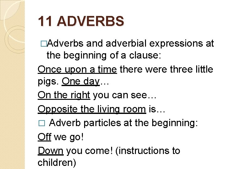 11 ADVERBS �Adverbs and adverbial expressions at the beginning of a clause: Once upon