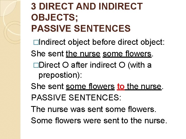 3 DIRECT AND INDIRECT OBJECTS; PASSIVE SENTENCES �Indirect object before direct object: She sent