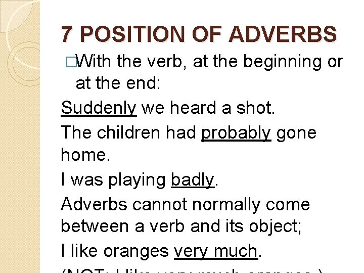 7 POSITION OF ADVERBS �With the verb, at the beginning or at the end: