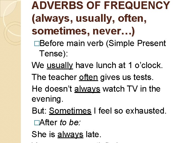 ADVERBS OF FREQUENCY (always, usually, often, sometimes, never…) �Before main verb (Simple Present Tense):