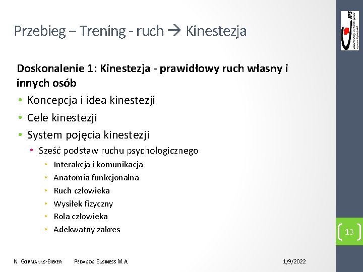 Przebieg − Trening - ruch Kinestezja Doskonalenie 1: Kinestezja - prawidłowy ruch własny i