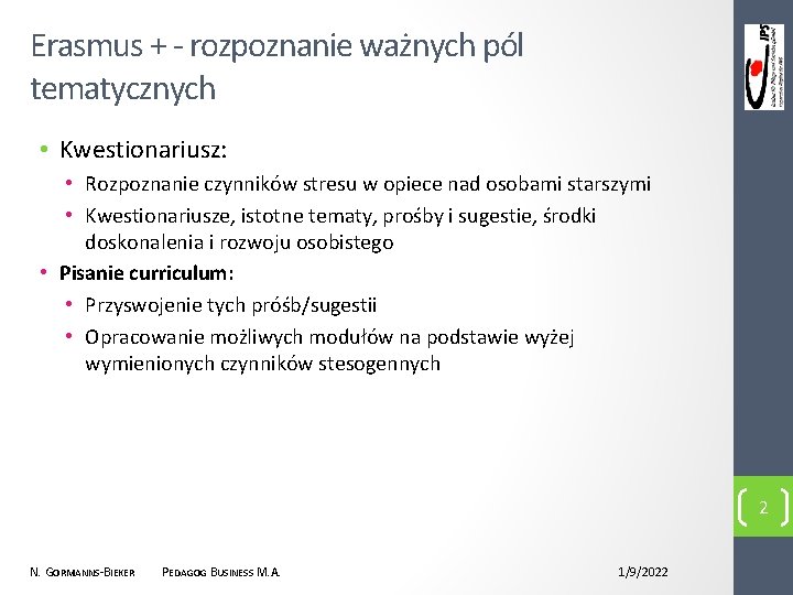 Erasmus + - rozpoznanie ważnych pól tematycznych • Kwestionariusz: • Rozpoznanie czynników stresu w