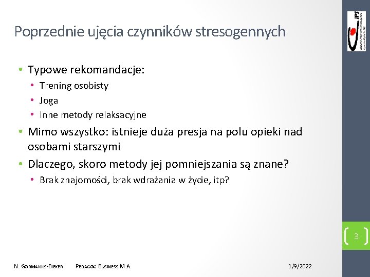 Poprzednie ujęcia czynników stresogennych • Typowe rekomandacje: • Trening osobisty • Joga • Inne