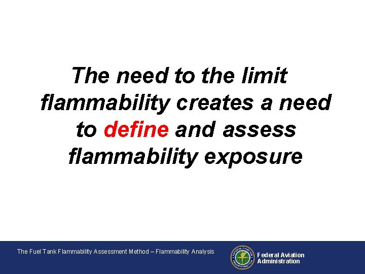 The need to the limit flammability creates a need to define and assess flammability