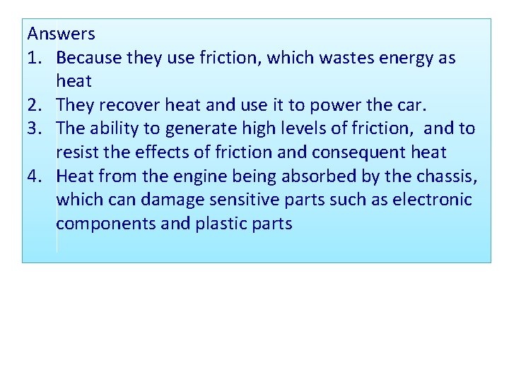 Answers 1. Because they use friction, which wastes energy as heat 2. They recover