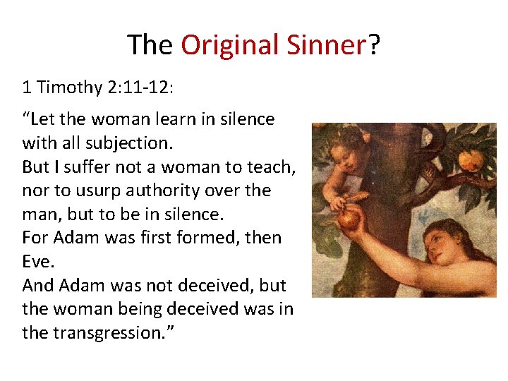 The Original Sinner? 1 Timothy 2: 11 -12: “Let the woman learn in silence