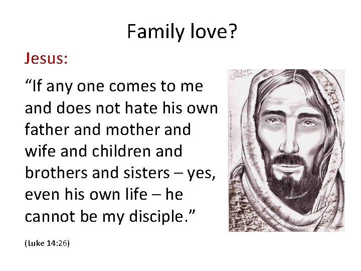 Family love? Jesus: “If any one comes to me and does not hate his