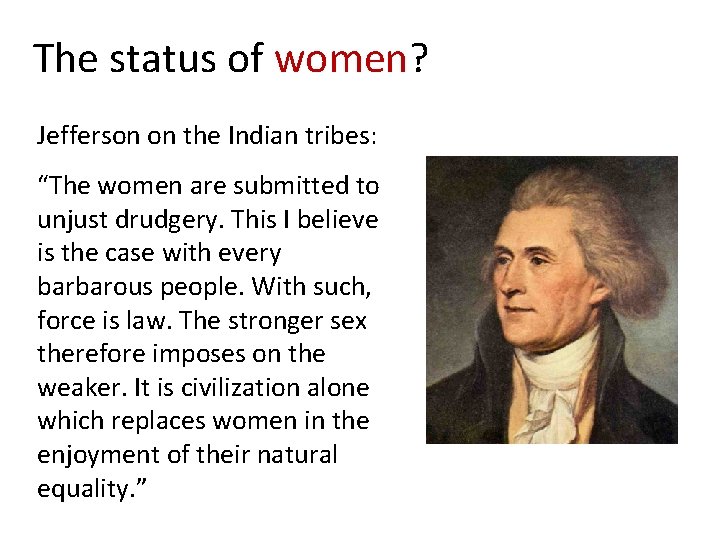 The status of women? Jefferson on the Indian tribes: “The women are submitted to