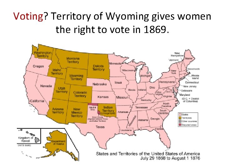 Voting? Territory of Wyoming gives women the right to vote in 1869. 