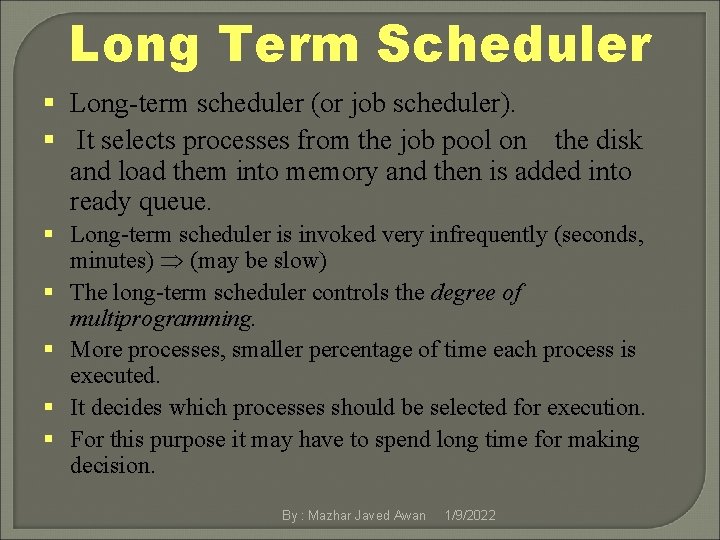 Long Term Scheduler § Long-term scheduler (or job scheduler). § It selects processes from