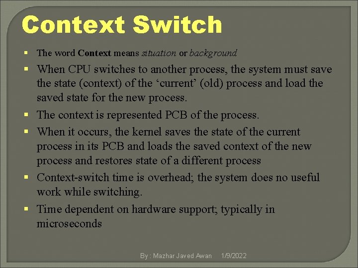 Context Switch § The word Context means situation or background § When CPU switches