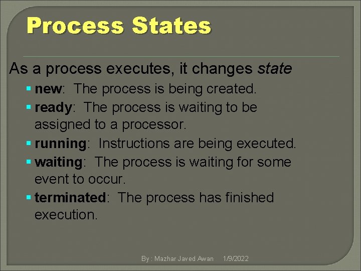 Process States As a process executes, it changes state § new: The process is