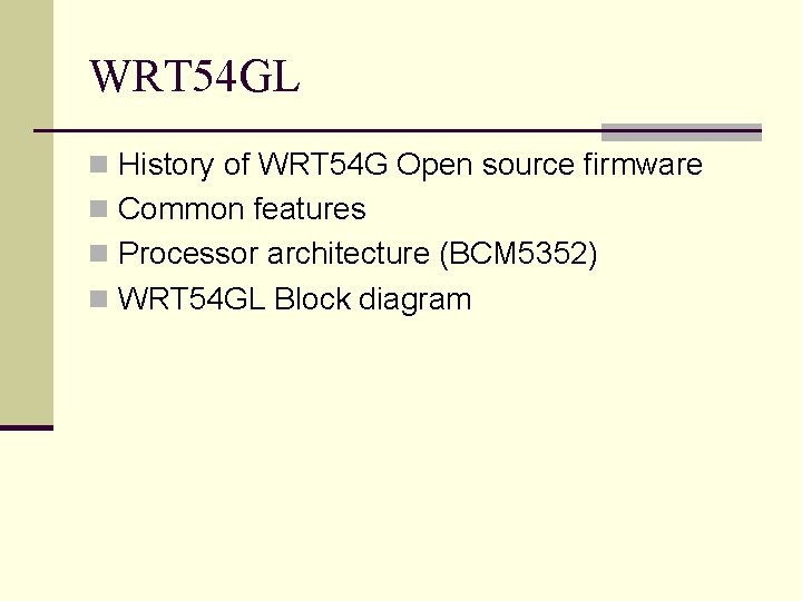 WRT 54 GL n History of WRT 54 G Open source firmware n Common