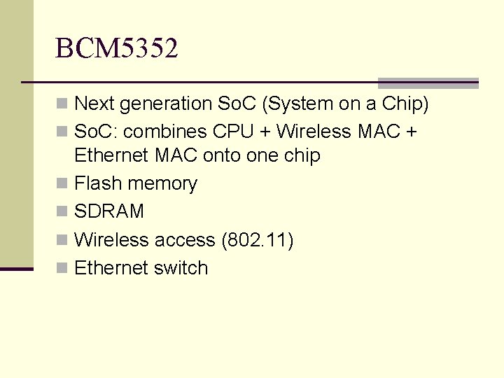 BCM 5352 n Next generation So. C (System on a Chip) n So. C: