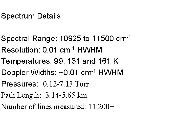 Spectrum Details Spectral Range: 10925 to 11500 cm-1 Resolution: 0. 01 cm-1 HWHM Temperatures: