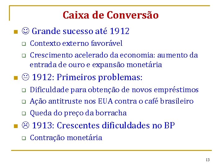 Caixa de Conversão n Grande sucesso até 1912 q q n 1912: Primeiros problemas: