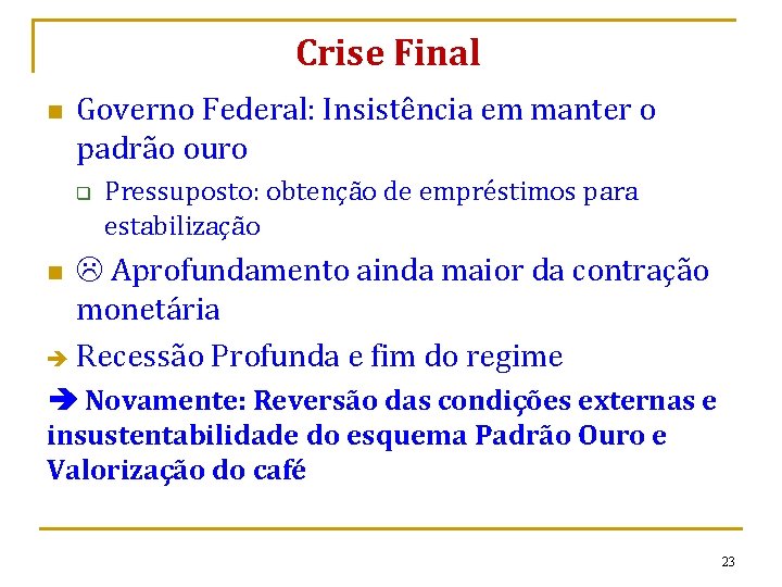 Crise Final n Governo Federal: Insistência em manter o padrão ouro q Pressuposto: obtenção