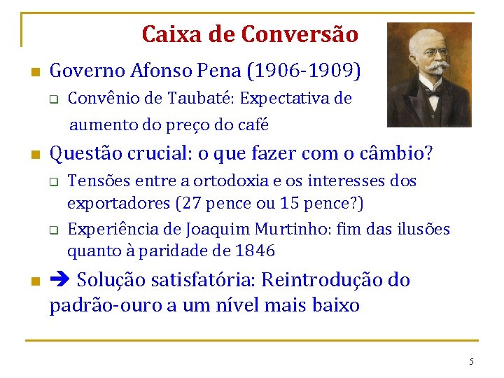 Caixa de Conversão n Governo Afonso Pena (1906 -1909) q n Questão crucial: o