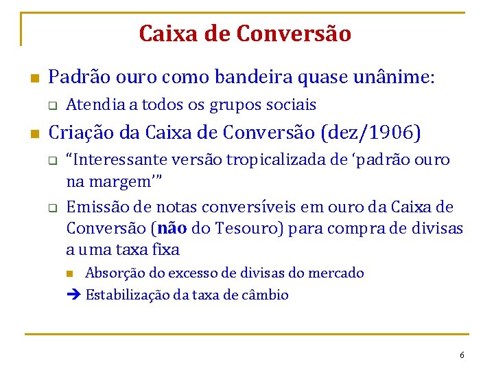 Caixa de Conversão n Padrão ouro como bandeira quase unânime: q n Atendia a